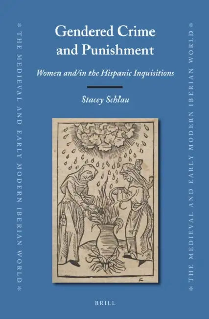 Gendered Crime and Punishment: Women And/In the Hispanic Inquisitions by Stacey Schlau