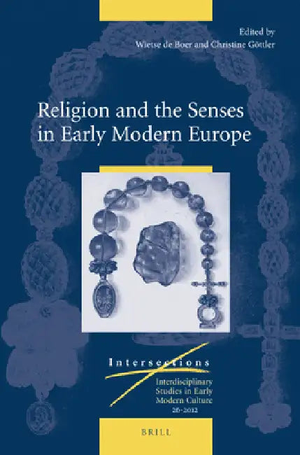 Religion and the Senses in Early Modern Europe by Wietse De Boer, Christine Göttler