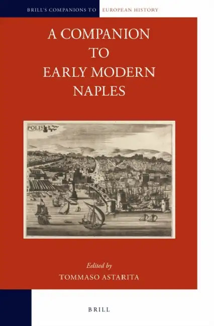 A Companion to Early Modern Naples by Tommaso Astarita