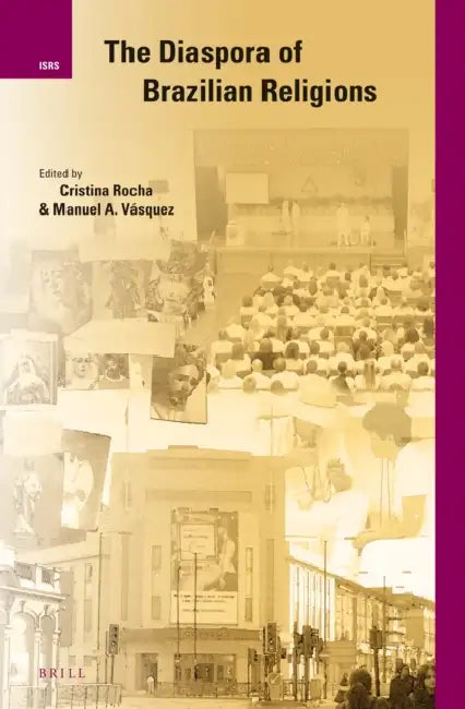 The Diaspora of Brazilian Religions by Cristina Rocha, Manuel Arturo Vasquez