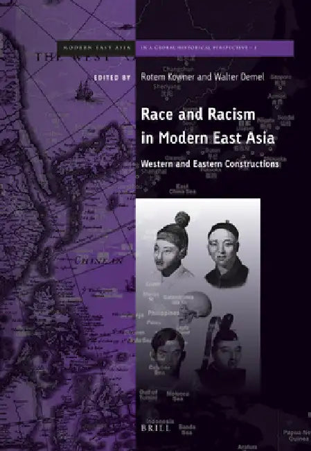 Race and Racism in Modern East Asia: Western and Eastern Constructions by Rotem Kowner, Walter Demel