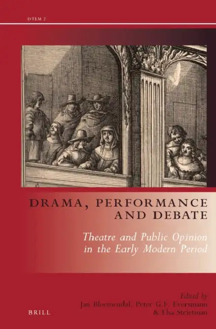 Drama, Performance and Debate: Theatre and Public Opinion in the Early Modern Period by Jan Bloemendal, Peter Eversmann, Elsa Strietman