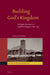Building God's Kingdom: Norwegian Missionaries in Highland Madagascar 1866 - 1903 by Karina Hestad Skeie