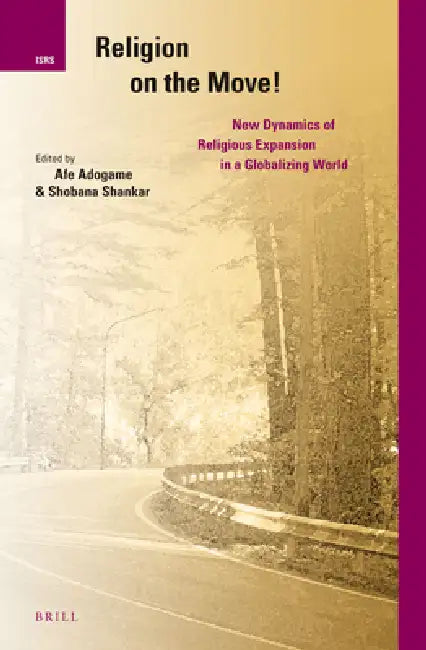 Religion on the Move!: New Dynamics of Religious Expansion in a Globalizing World by Afe Adogame, Shobana Shankar