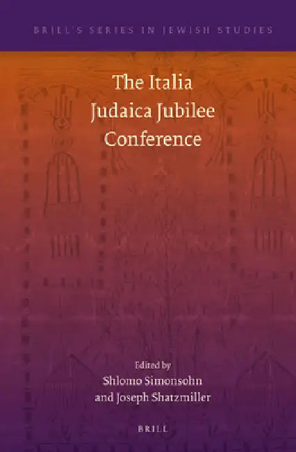 The Italia Judaica Jubilee Conference by Shlomo Simonsohn, Joseph Shatzmiller