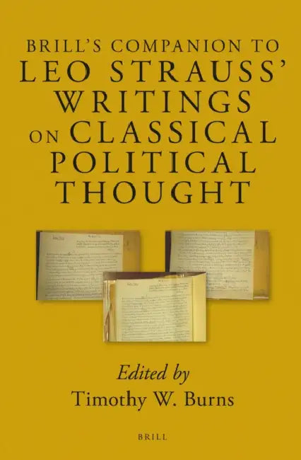 Brill's Companion to Leo Strauss' Writings on Classical Political Thought by Timothy W. Burns