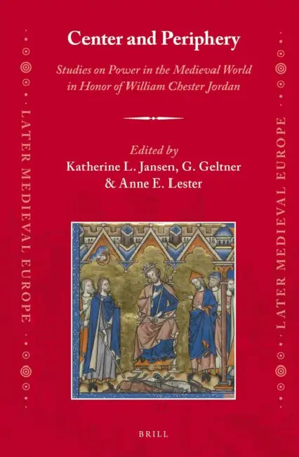 Center and Periphery: Studies on Power in the Medieval World in Honor of William Chester Jordan by Katherine L. Jansen, G. Geltner, Anne E. Lester