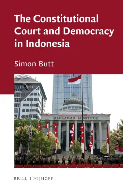 The Constitutional Court and Democracy in Indonesia by Simon Butt