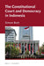The Constitutional Court and Democracy in Indonesia by Simon Butt
