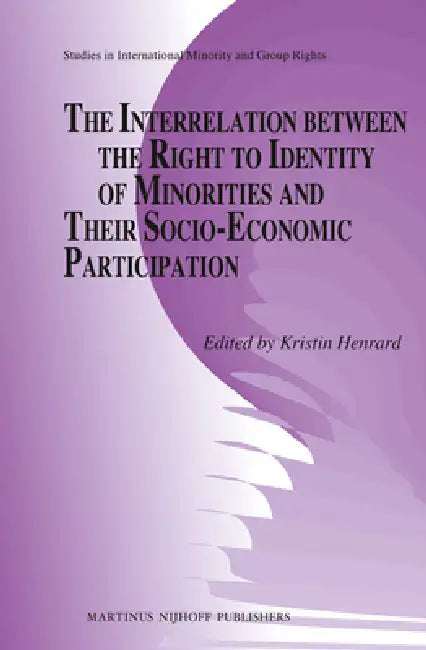 The Interrelation Between the Right to Identity of Minorities and Their Socio-Economic Participation by Kristin Henrard