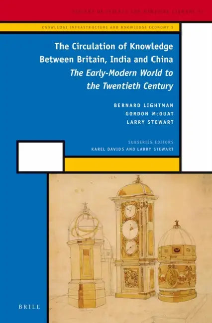 The Circulation of Knowledge Between Britain, India and China: The Early-Modern World to the Twentieth Century by Bernard Lightman, Gordon McOuat, Larry Stewart