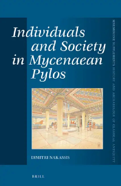 Individuals and Society in Mycenaean Pylos by Dimitri Nakassis