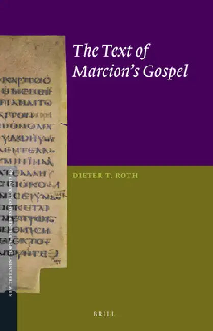 The Text of Marcion's Gospel by Dieter T. Roth