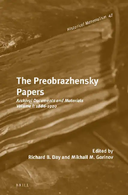 The Preobrazhensky Papers: Archival Documents and Materials. Volume I: 1886-1920 by Mikhail M. Gorinov, Richard B. Day, Richard B. Day