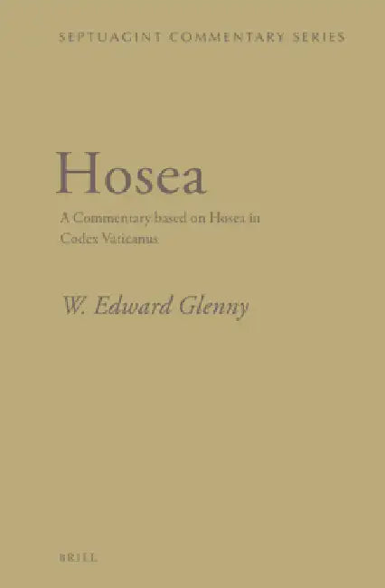 Hosea: A Commentary Based on Hosea in Codex Vaticanus by W. Edward Glenny