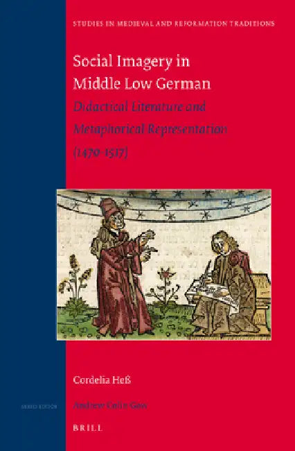 Social Imagery in Middle Low German: Didactical Literature and Metaphorical Representation (1470-1517) by Cordelia Hess, Cordelia Heß