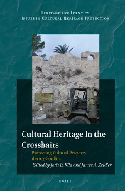 Cultural Heritage in the Crosshairs by Joris Kila, James Zeidler
