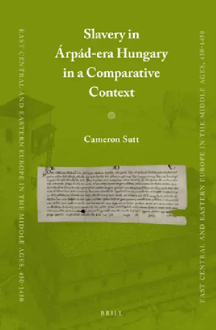 Slavery in Árpád-Era Hungary in a Comparative Context by Cameron Sutt