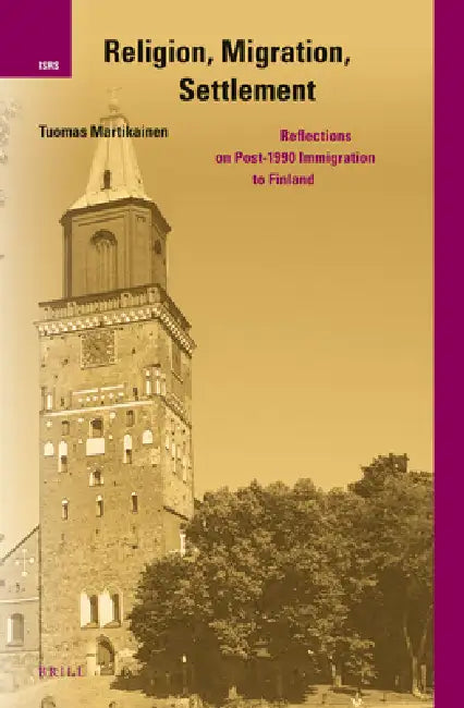 Religion, Migration, Settlement: Reflections on Post-1990 Immigration to Finland by Tuomas Martikainen
