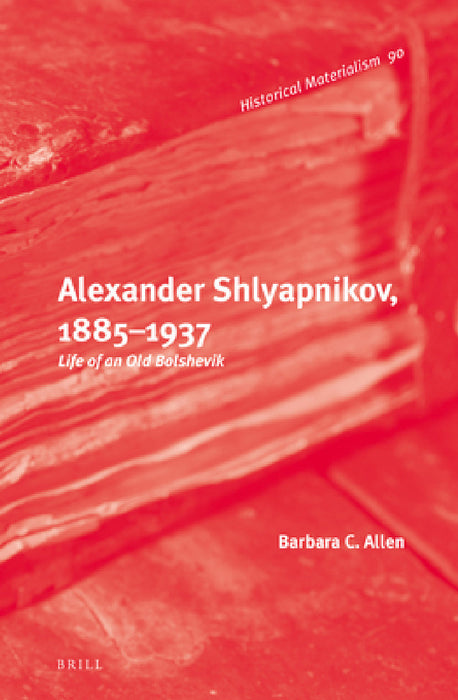 Alexander Shlyapnikov, 1885-1937 by Barbara Allen