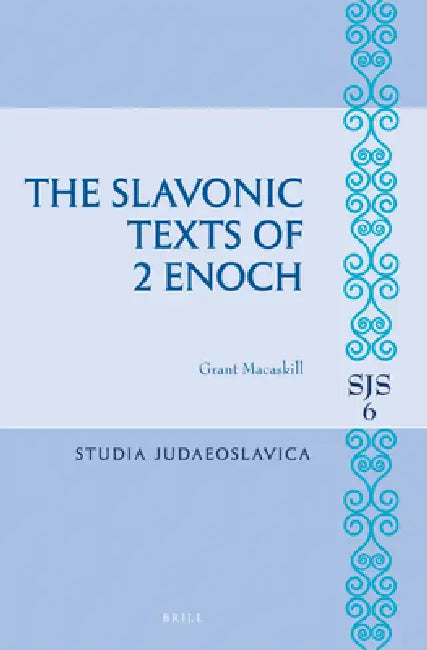 The Slavonic Texts of 2 Enoch by Grant Macaskill