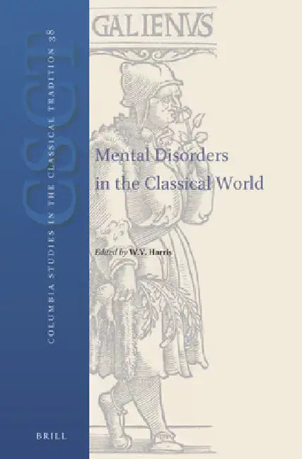Mental Disorders in the Classical World by William V. Harris