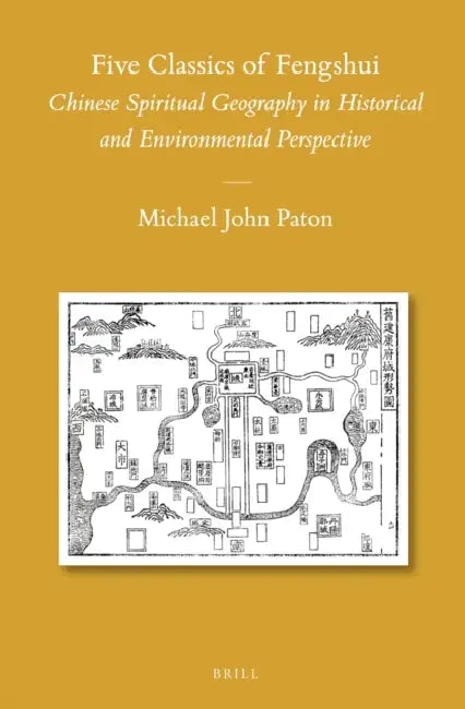 Five Classics of Fengshui: Chinese Spiritual Geography in Historical and Environmental Perspective by Michael Paton