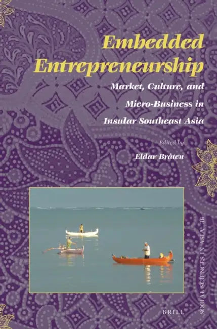 Embedded Entrepreneurship: Market, Culture, and Micro-Business in Insular Southeast Asia by Eldar Bråten