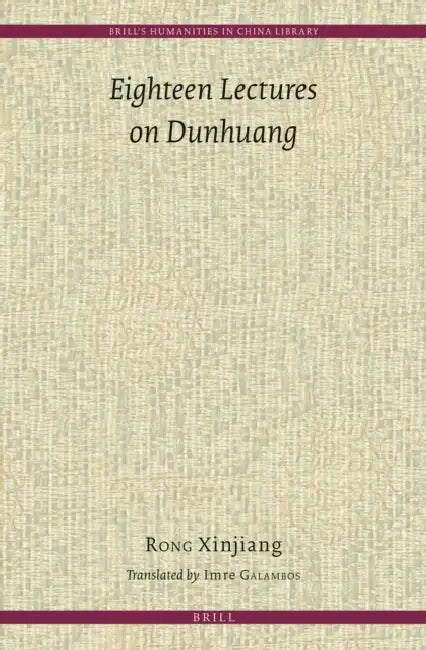 Eighteen Lectures on Dunhuang by Imre Galambos, Xinjiang Rong