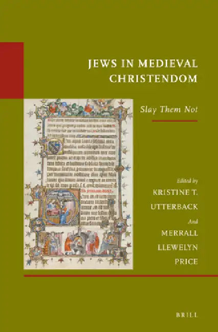 Jews in Medieval Christendom: Slay Them Not by Kristine T. Utterback, Merrall L. Price