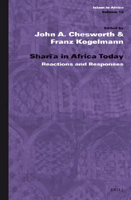 Sharīʿa in Africa Today: Reactions and Responses by John A. Chesworth, Franz Kogelmann
