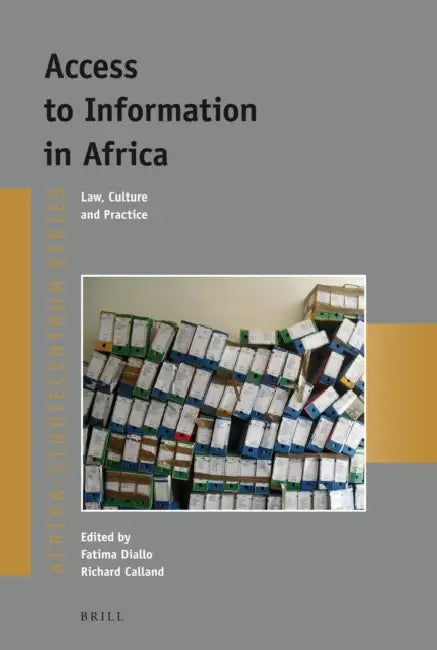 Access to Information in Africa: Law, Culture and Practice by Fatima Diallo, Richard Calland