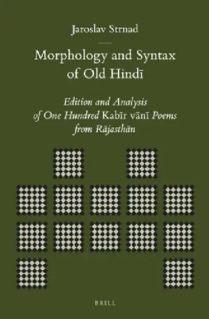 Morphology and Syntax of Old Hindī: Edition and Analysis of One Hundred Kabīr Vānī Poems from Rājasthān by Jaroslav Strnad