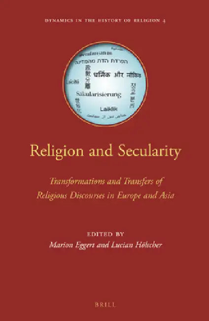 Religion and Secularity: Transformations and Transfers of Religious Discourses in Europe and Asia by Marion Eggert, Lucian Hölscher