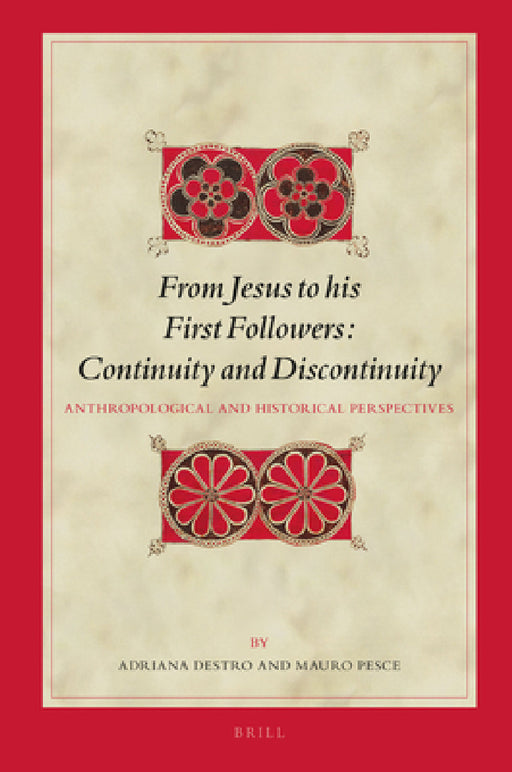 From Jesus to His First Followers: Continuity and Discontinuity: Anthropological and Historical Perspectives by Adriana Destro, Mauro Pesce
