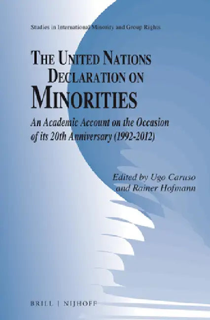 The United Nations Declaration on Minorities: An Academic Account on the Occasion of Its 20th Anniversary (1992-2012) by Ugo Caruso, Rainer Hofmann