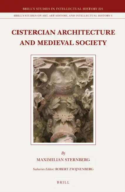 Cistercian Architecture and Medieval Society by Maximilian Sternberg