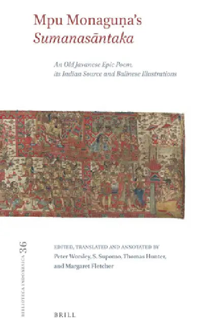 Mpu Monaguṇa's Sumanasāntaka: An Old Javanese Epic Poem, Its Indian Source and Balinese Illustrations by Peter Worsley, S. Supomo, Thomas Hunter