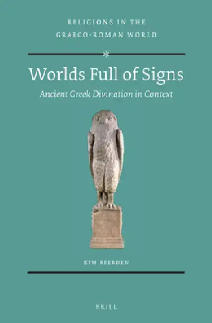 Worlds Full of Signs: Ancient Greek Divination in Context by Kim Beerden