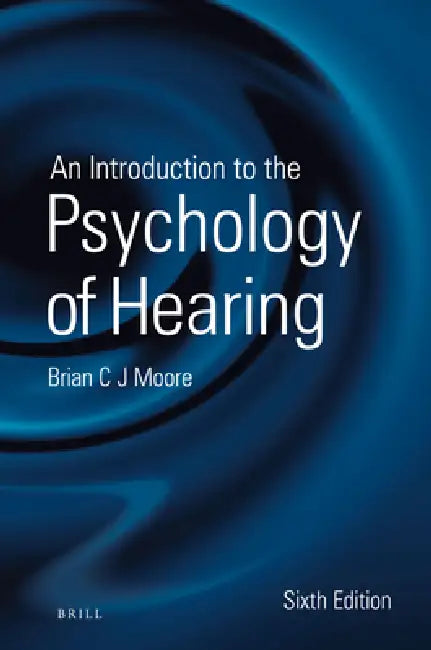 An Introduction to the Psychology of Hearing by Brian Moore
