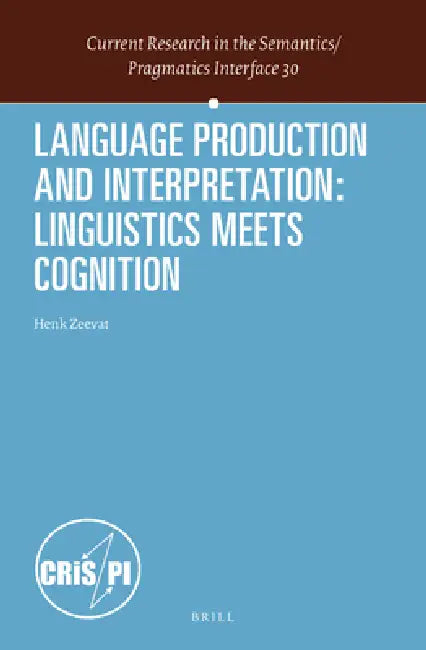 Language Production and Interpretation: Linguistics Meets Cognition by Henk Zeevat