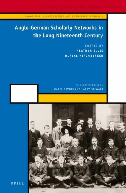 Anglo-German Scholarly Networks in the Long Nineteenth Century by Heather Ellis, Ulrike Kirchberger