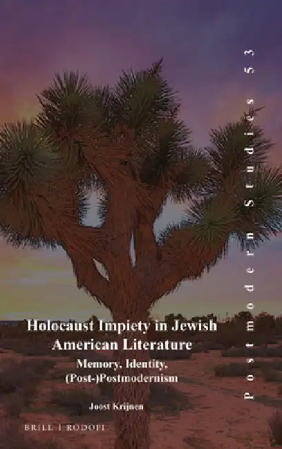 Holocaust Impiety in Jewish American Literature: Memory, Identity, (Post-)Postmodernism by Joost Krijnen