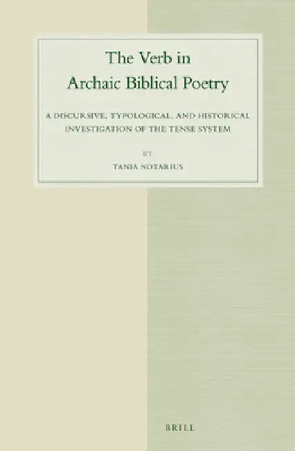 The Verb in Archaic Biblical Poetry: A Discursive, Typological, and Historical Investigation of the Tense System by Tania Notarius