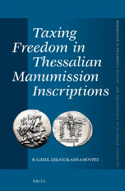 Taxing Freedom in Thessalian Manumission Inscriptions by Rachel Zelnick-Abramovitz