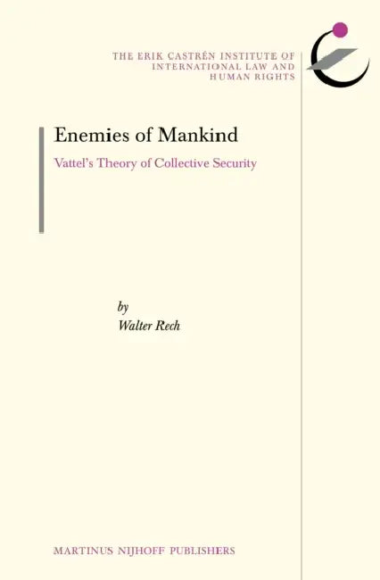 Enemies of Mankind: Vattel's Theory of Collective Security by Walter Rech