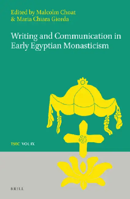 Writing and Communication in Early Egyptian Monasticism by Malcolm Choat, Mariachiara Giorda