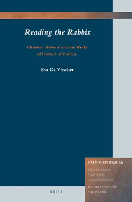 Reading the Rabbis: Christian Hebraism in the Works of Herbert of Bosham by Eva De Visscher