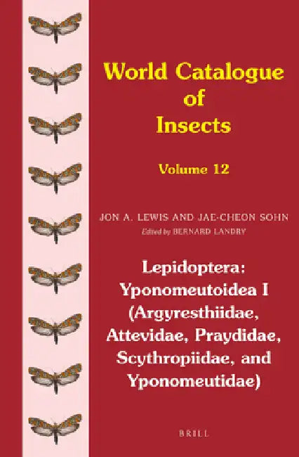 Lepidoptera: Yponomeutoidea I (Argyresthiidae, Attevidae, Praydidae, Scythropiidae, and Yponomeutidae) by Bernard Landry, Jon Lewis, Jae-Cheon Sohn