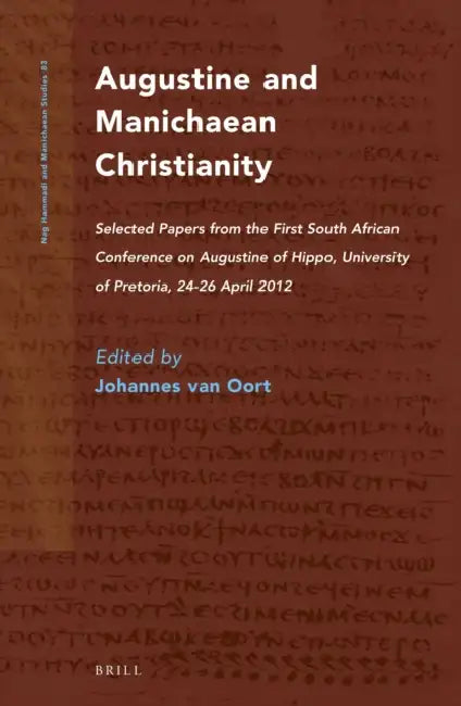Augustine and Manichaean Christianity: Selected Papers from the First South African Conference on Augustine of Hippo, University of Pretoria, 24-26 Ap by Johannes Van Oort